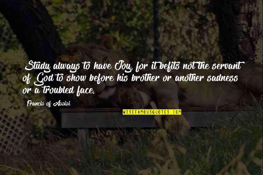 Strachman Quotes By Francis Of Assisi: Study always to have Joy, for it befits
