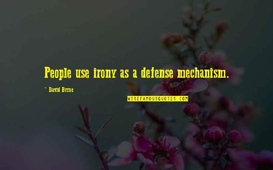 Strachota Ins Quotes By David Byrne: People use irony as a defense mechanism.