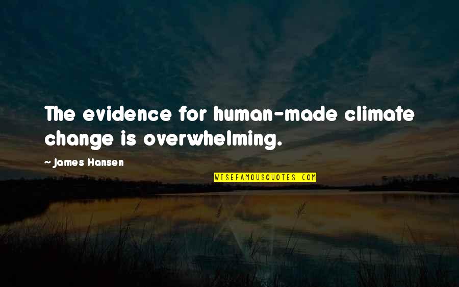 Stracin Quotes By James Hansen: The evidence for human-made climate change is overwhelming.