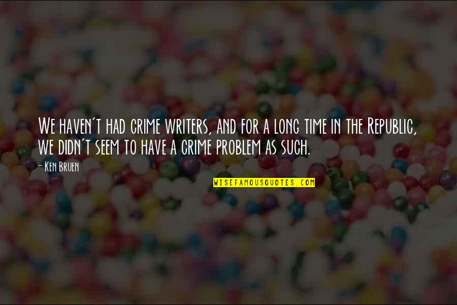 Stracinci Quotes By Ken Bruen: We haven't had crime writers, and for a Stracinci Quotes By Ken Bruen: We haven't had crime writers, and for a