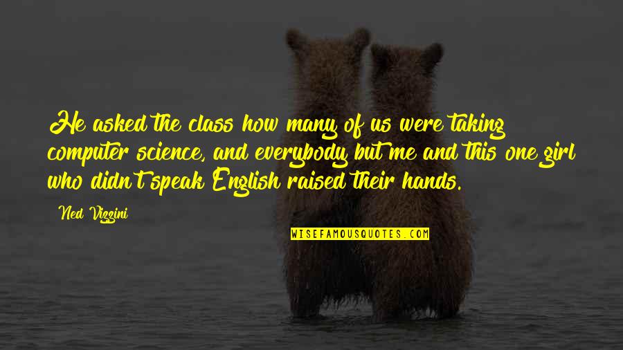 Stracinci Quotes By Ned Vizzini: He asked the class how many of us Stracinci Quotes By Ned Vizzini: He asked the class how many of us