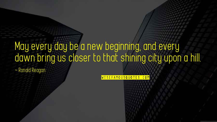 Stracinci Quotes By Ronald Reagan: May every day be a new beginning, and Stracinci Quotes By Ronald Reagan: May every day be a new beginning, and