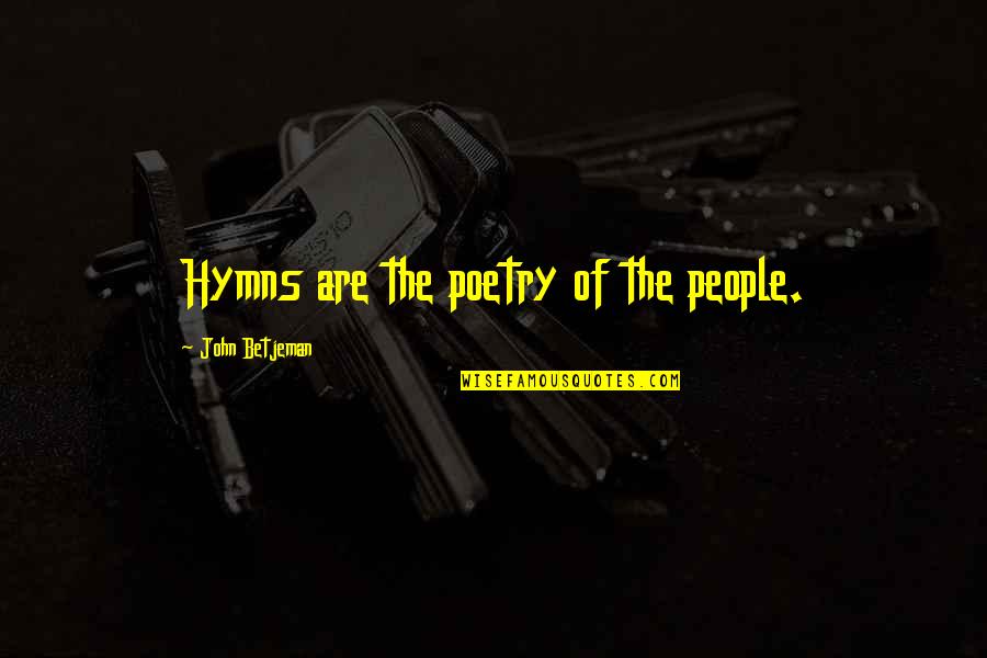 Stracingco Quotes By John Betjeman: Hymns are the poetry of the people.