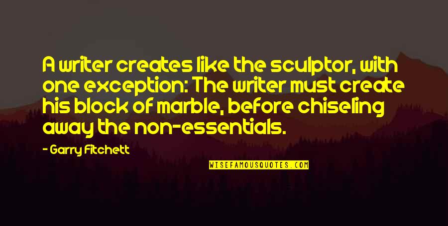 Strack Quotes By Garry Fitchett: A writer creates like the sculptor, with one