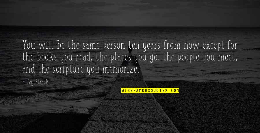 Strack Quotes By Jay Strack: You will be the same person ten years Strack Quotes By Jay Strack: You will be the same person ten years