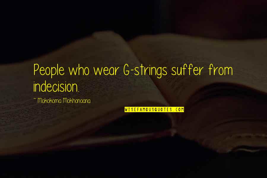 Stracke Christian Quotes By Mokokoma Mokhonoana: People who wear G-strings suffer from indecision. Stracke Christian Quotes By Mokokoma Mokhonoana: People who wear G-strings suffer from indecision.