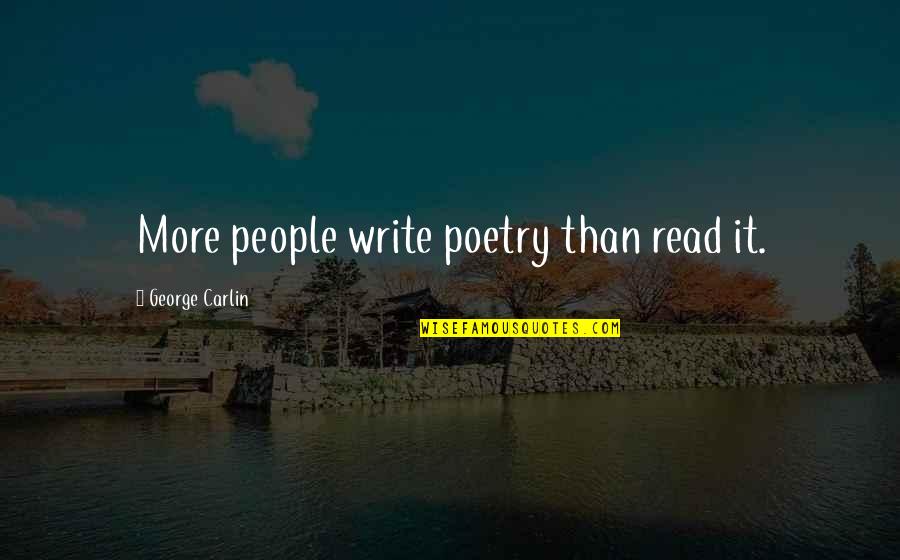 Straczynski Comics Quotes By George Carlin: More people write poetry than read it. Straczynski Comics Quotes By George Carlin: More people write poetry than read it.