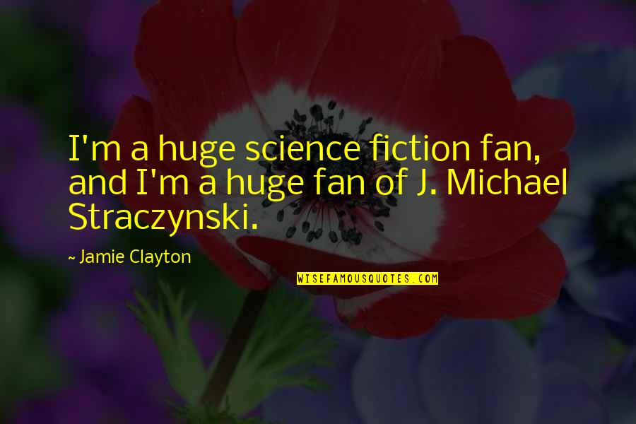 Straczynski Quotes By Jamie Clayton: I'm a huge science fiction fan, and I'm
