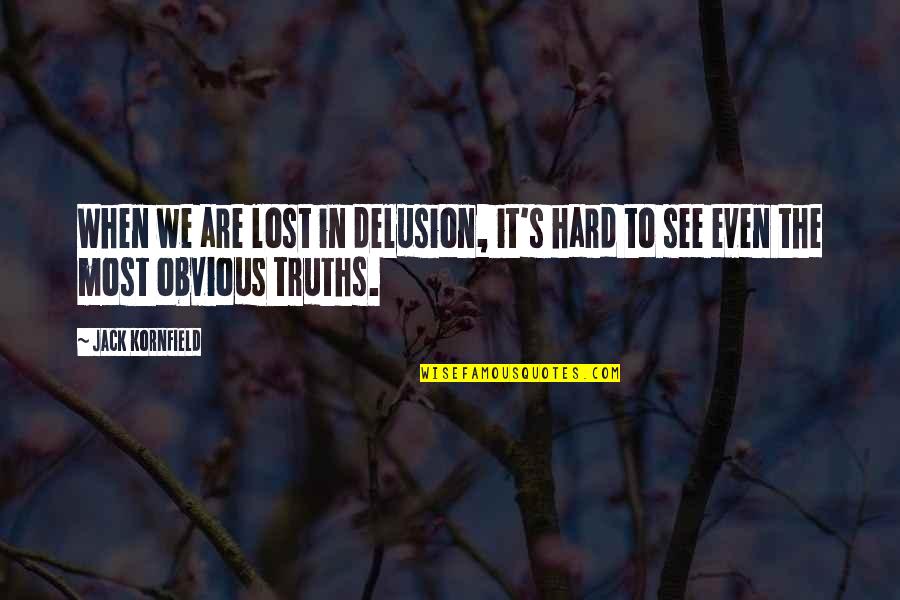 Stradanja Mladog Quotes By Jack Kornfield: When we are lost in delusion, it's hard