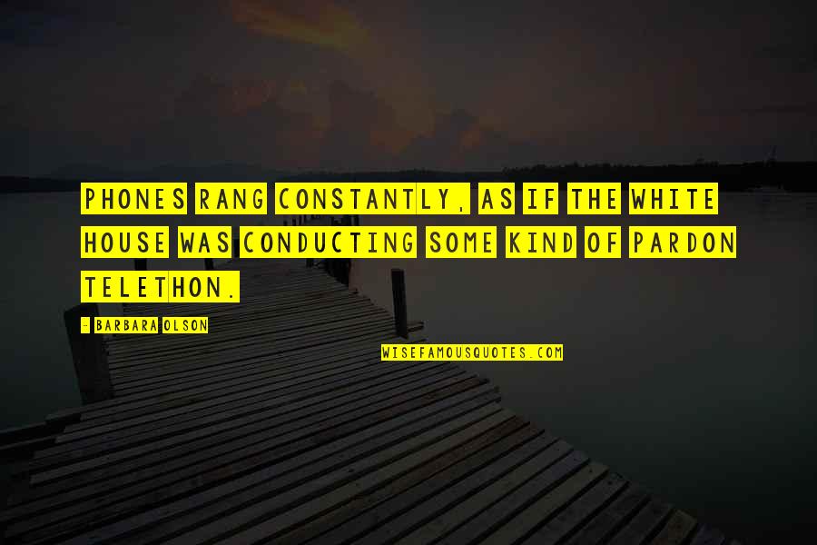 Straddled Him Quotes By Barbara Olson: Phones rang constantly, as if the White House Straddled Him Quotes By Barbara Olson: Phones rang constantly, as if the White House