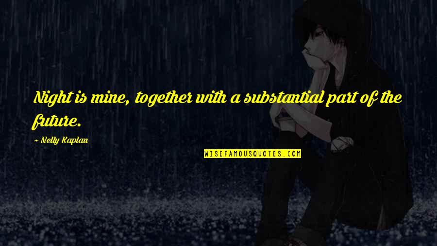 Straddled Him Quotes By Nelly Kaplan: Night is mine, together with a substantial part