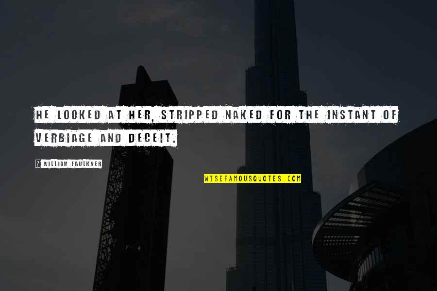 Straddled Him Quotes By William Faulkner: He looked at her, stripped naked for the Straddled Him Quotes By William Faulkner: He looked at her, stripped naked for the