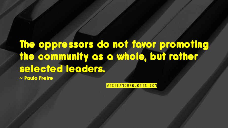 Straddling The Fence Quotes By Paulo Freire: The oppressors do not favor promoting the community