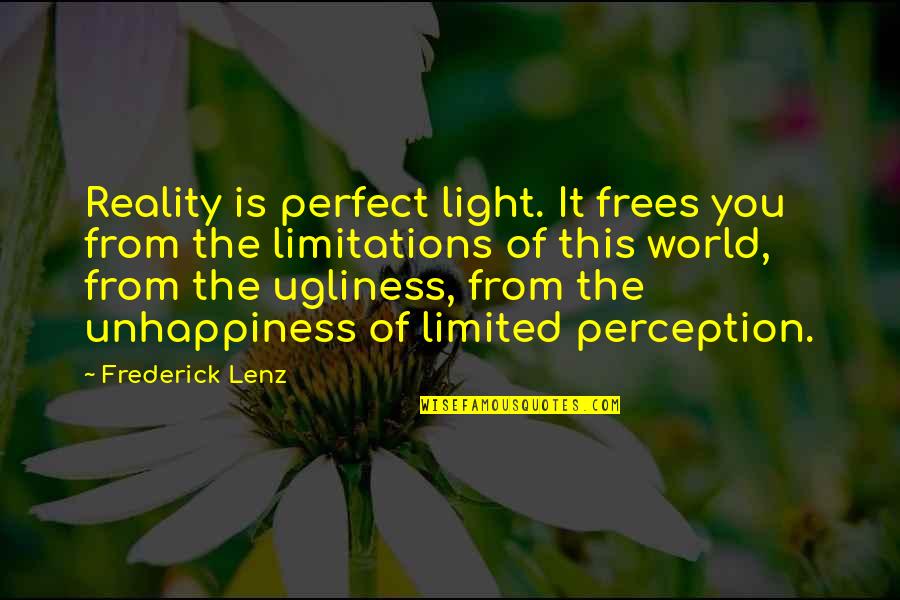Stradwick North Quotes By Frederick Lenz: Reality is perfect light. It frees you from