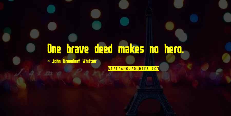 Straehle 2021 Quotes By John Greenleaf Whittier: One brave deed makes no hero. Straehle 2021 Quotes By John Greenleaf Whittier: One brave deed makes no hero.