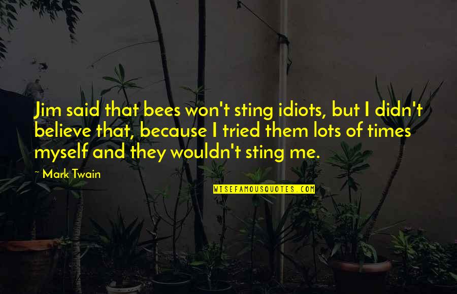Strafaci Dad Quotes By Mark Twain: Jim said that bees won't sting idiots, but