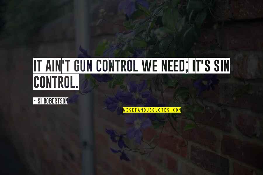 Strafaci Golfer Quotes By Si Robertson: It ain't gun control we need; it's sin Strafaci Golfer Quotes By Si Robertson: It ain't gun control we need; it's sin