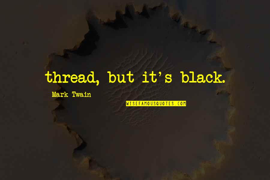 Strafaci Obituary Quotes By Mark Twain: thread, but it's black.