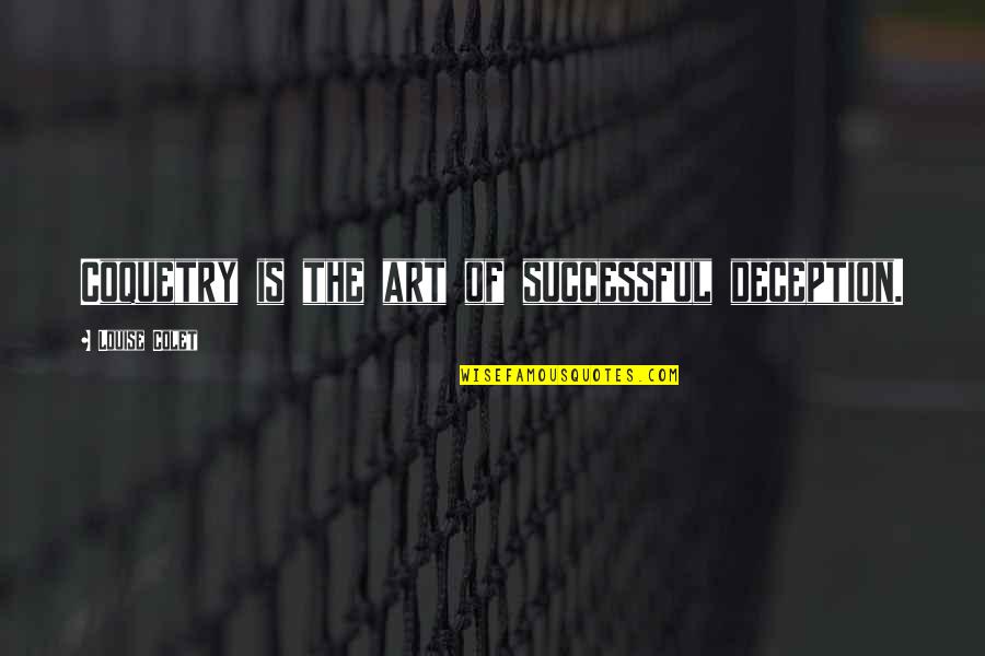 Strafed Quotes By Louise Colet: Coquetry is the art of successful deception. Strafed Quotes By Louise Colet: Coquetry is the art of successful deception.