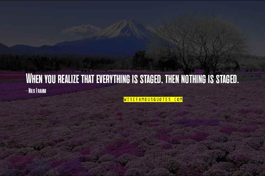 Strafed Synonyms Quotes By Nils Frahm: When you realize that everything is staged, then