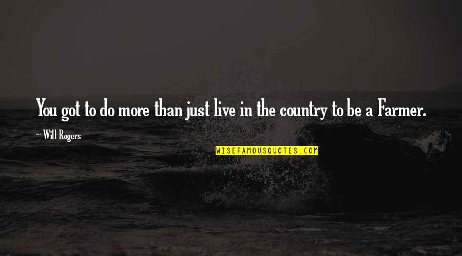 Strafed Synonyms Quotes By Will Rogers: You got to do more than just live