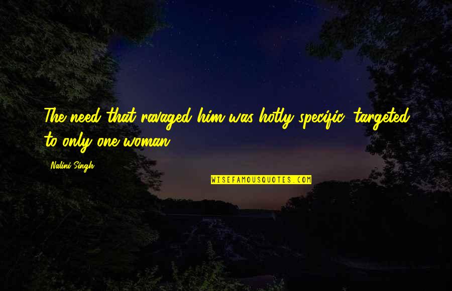 Strag Quotes By Nalini Singh: The need that ravaged him was hotly specific,