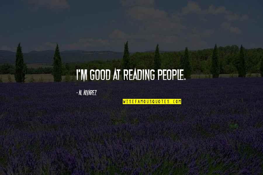 Straggle Quotes By Al Alvarez: I'm good at reading people.