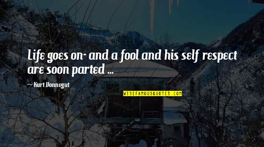 Straggler Quotes By Kurt Vonnegut: Life goes on- and a fool and his