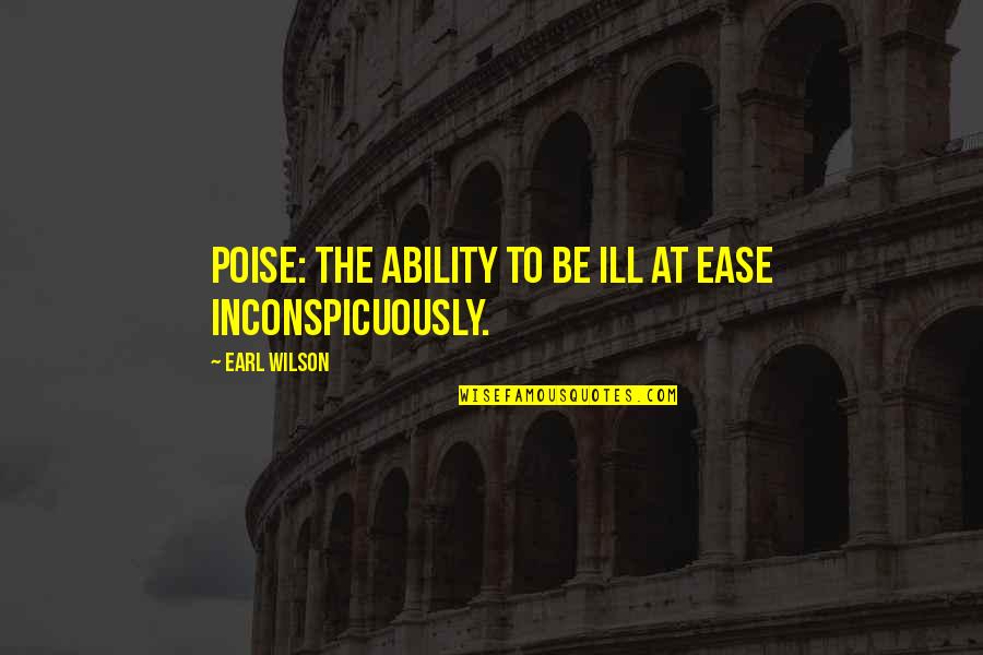 Strahan And Sara Quotes By Earl Wilson: Poise: the ability to be ill at ease Strahan And Sara Quotes By Earl Wilson: Poise: the ability to be ill at ease
