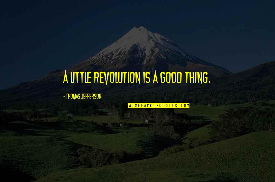Strahil Atanasov Quotes By Thomas Jefferson: A little revolution is a good thing. Strahil Atanasov Quotes By Thomas Jefferson: A little revolution is a good thing.