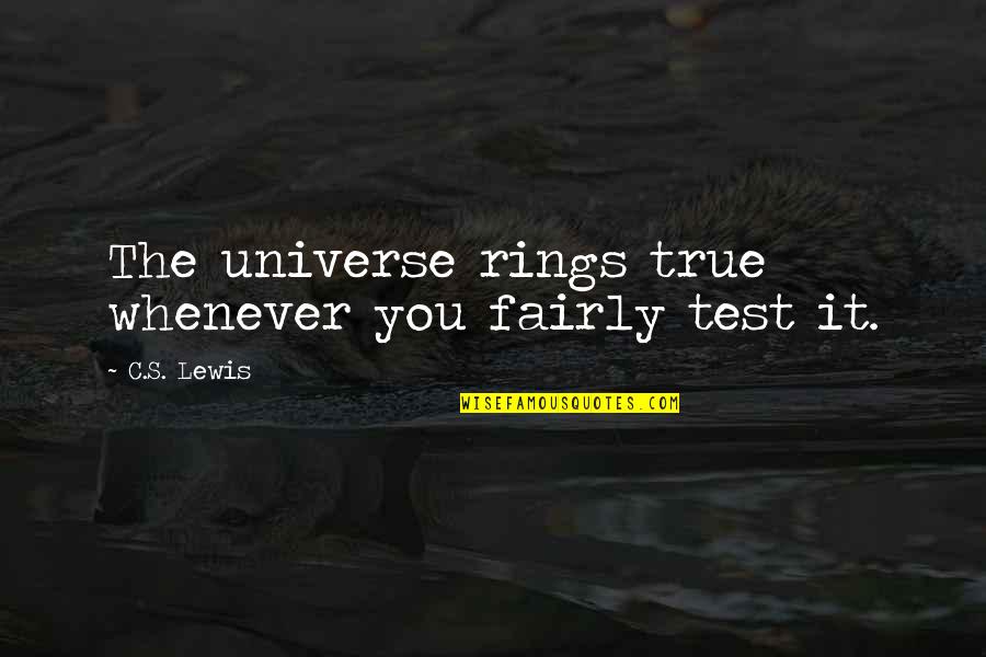 Strahler Family Tree Quotes By C.S. Lewis: The universe rings true whenever you fairly test Strahler Family Tree Quotes By C.S. Lewis: The universe rings true whenever you fairly test