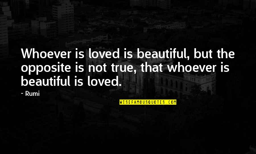 Strahlung Handy Quotes By Rumi: Whoever is loved is beautiful, but the opposite Strahlung Handy Quotes By Rumi: Whoever is loved is beautiful, but the opposite