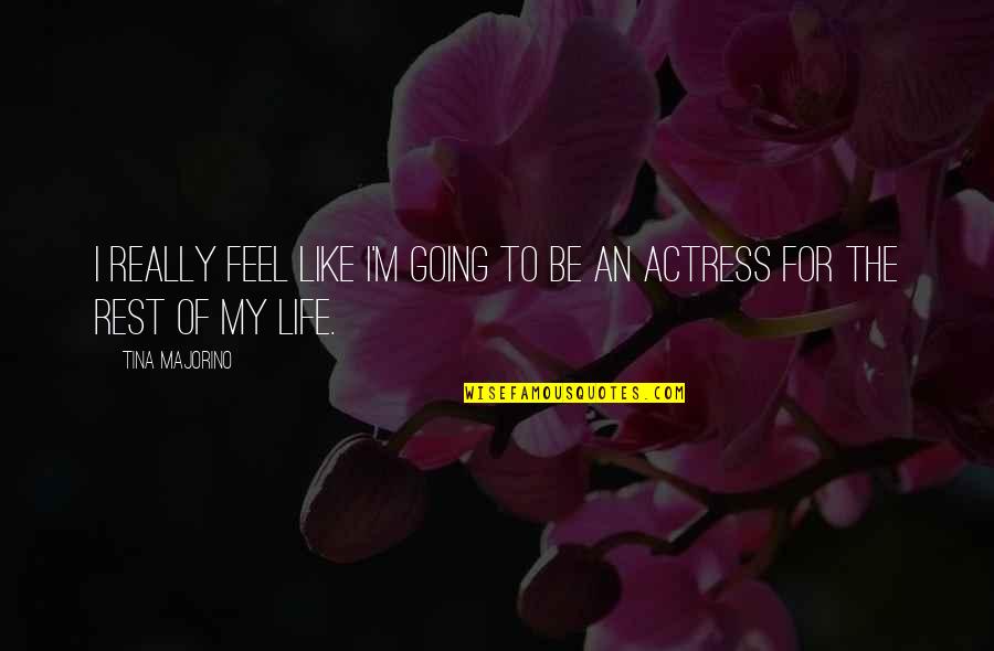 Strahlung Handy Quotes By Tina Majorino: I really feel like I'm going to be