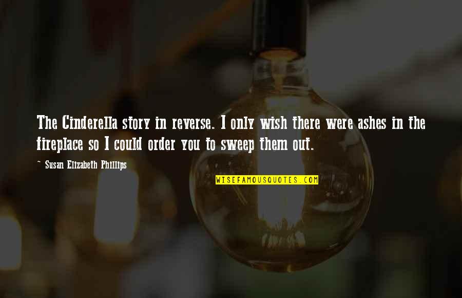Strahman Quotes By Susan Elizabeth Phillips: The Cinderella story in reverse. I only wish Strahman Quotes By Susan Elizabeth Phillips: The Cinderella story in reverse. I only wish