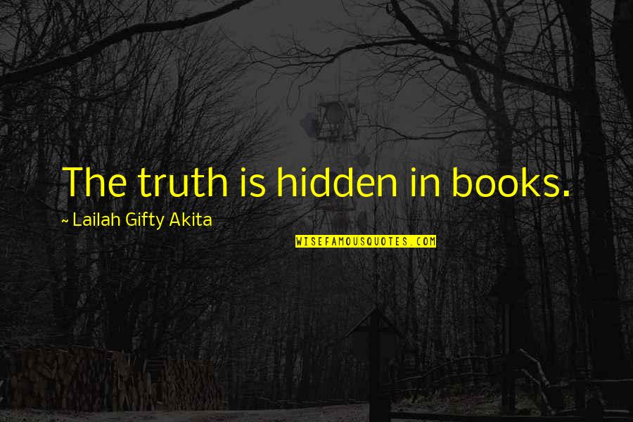 Strahopotovanje Quotes By Lailah Gifty Akita: The truth is hidden in books.