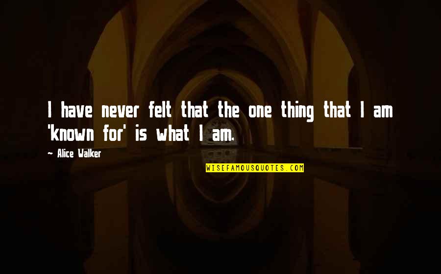 Straight A Students Quotes By Alice Walker: I have never felt that the one thing