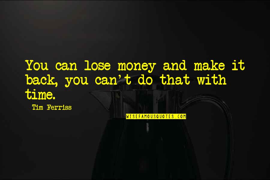 Straight A Students Quotes By Tim Ferriss: You can lose money and make it back,