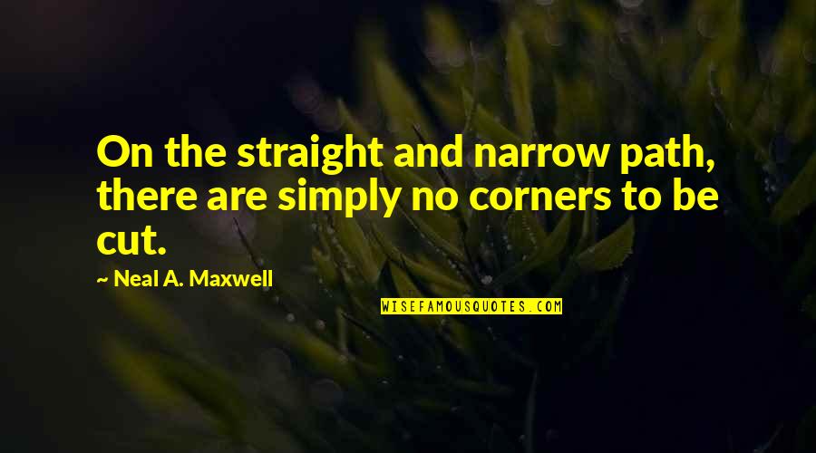 Straight And Narrow Quotes By Neal A. Maxwell: On the straight and narrow path, there are
