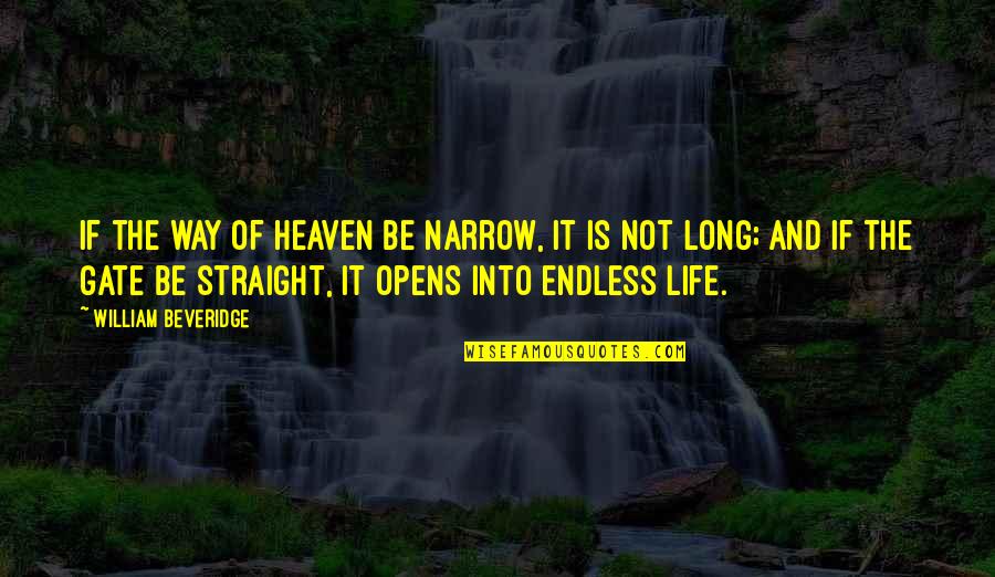 Straight And Narrow Quotes By William Beveridge: If the way of heaven be narrow, it