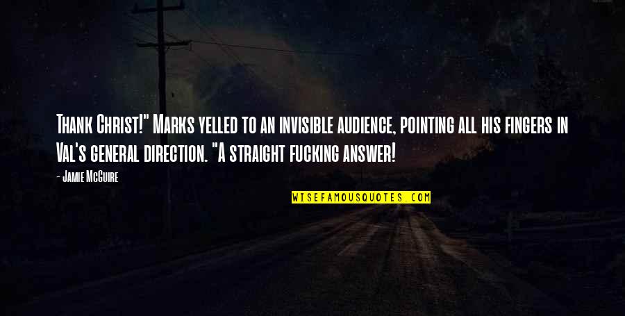 Straight Answer Quotes By Jamie McGuire: Thank Christ!" Marks yelled to an invisible audience,