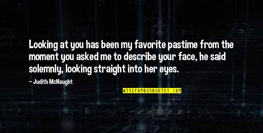 Straight Face Quotes By Judith McNaught: Looking at you has been my favorite pastime