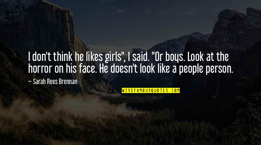 Straight Face Quotes By Sarah Rees Brennan: I don't think he likes girls", I said.