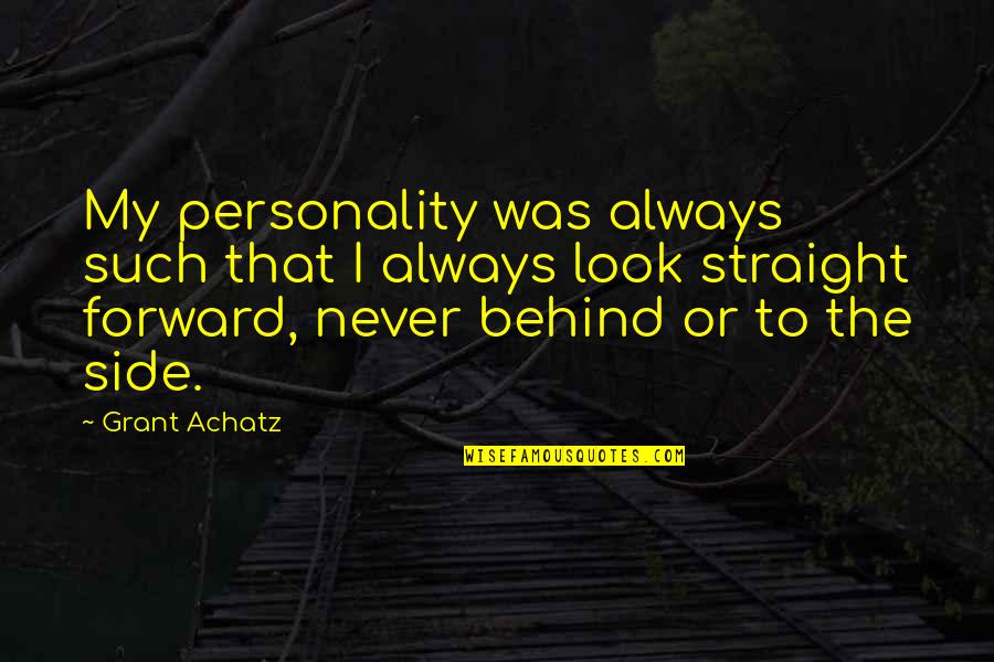 Straight Forward Quotes By Grant Achatz: My personality was always such that I always Straight Forward Quotes By Grant Achatz: My personality was always such that I always