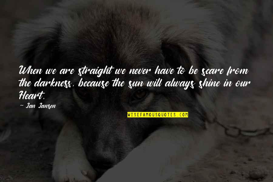 Straight Forward Quotes By Jan Jansen: When we are straight we never have to Straight Forward Quotes By Jan Jansen: When we are straight we never have to
