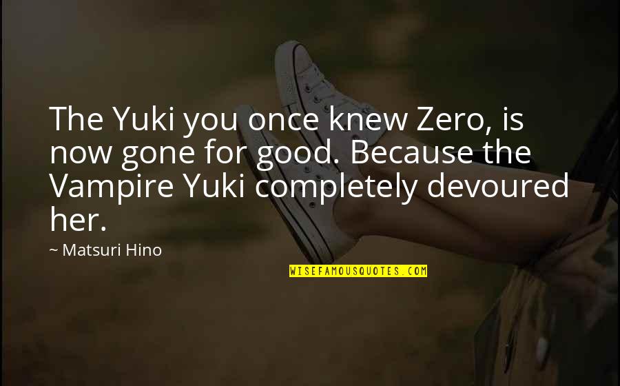Straight Forward Quotes By Matsuri Hino: The Yuki you once knew Zero, is now Straight Forward Quotes By Matsuri Hino: The Yuki you once knew Zero, is now