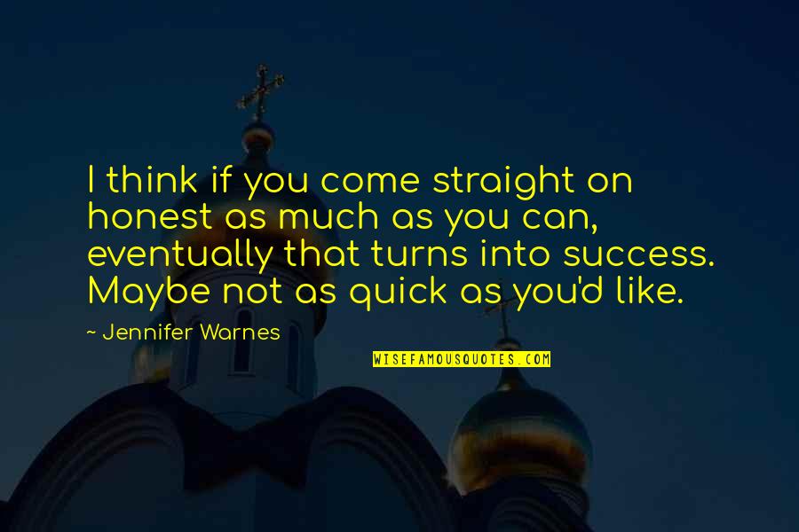 Straight If Come Quotes By Jennifer Warnes: I think if you come straight on honest