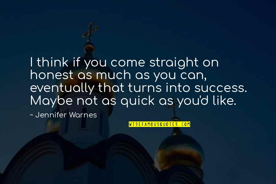 Straight If Quotes By Jennifer Warnes: I think if you come straight on honest Straight If Quotes By Jennifer Warnes: I think if you come straight on honest