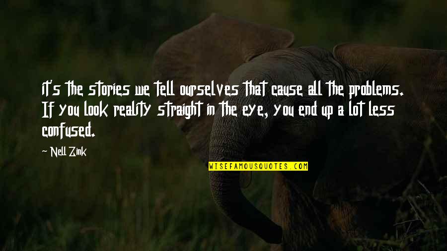 Straight If Quotes By Nell Zink: it's the stories we tell ourselves that cause Straight If Quotes By Nell Zink: it's the stories we tell ourselves that cause