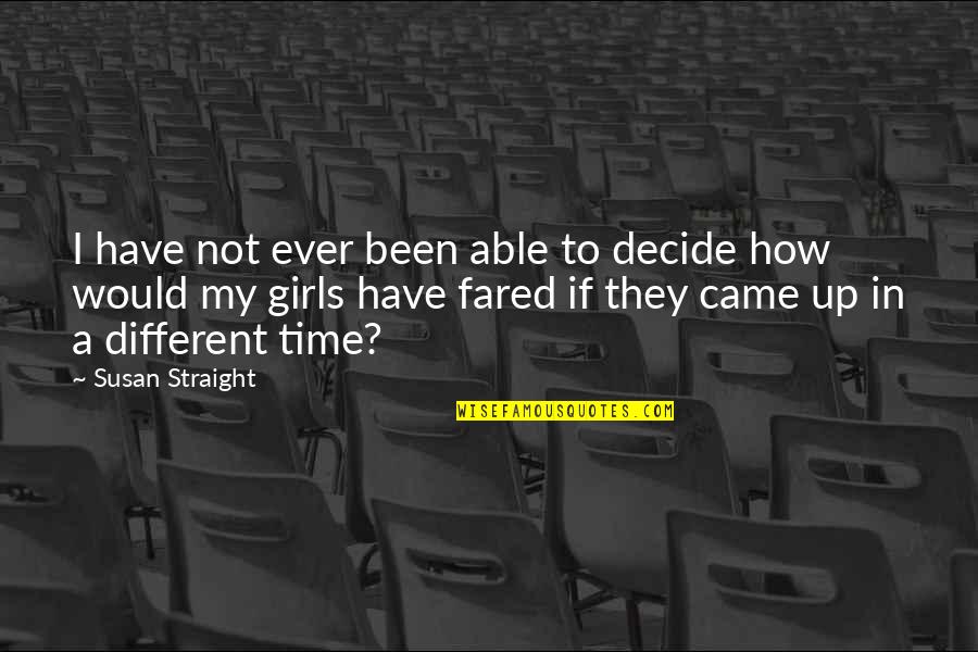 Straight If Quotes By Susan Straight: I have not ever been able to decide Straight If Quotes By Susan Straight: I have not ever been able to decide