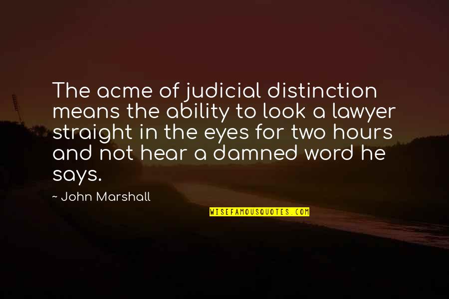 Straight In The Eyes Quotes By John Marshall: The acme of judicial distinction means the ability